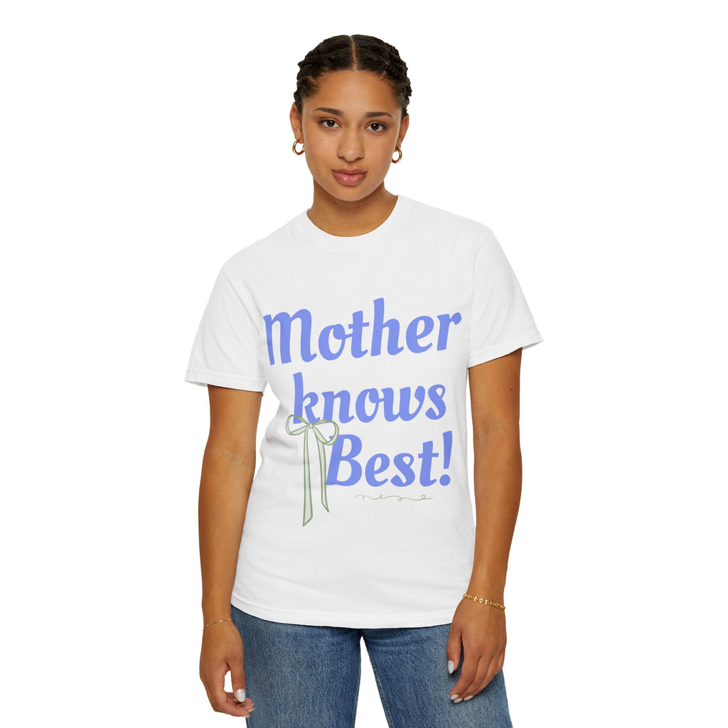 Mother Knows Best Unisex Garment-Dyed T-Shirt