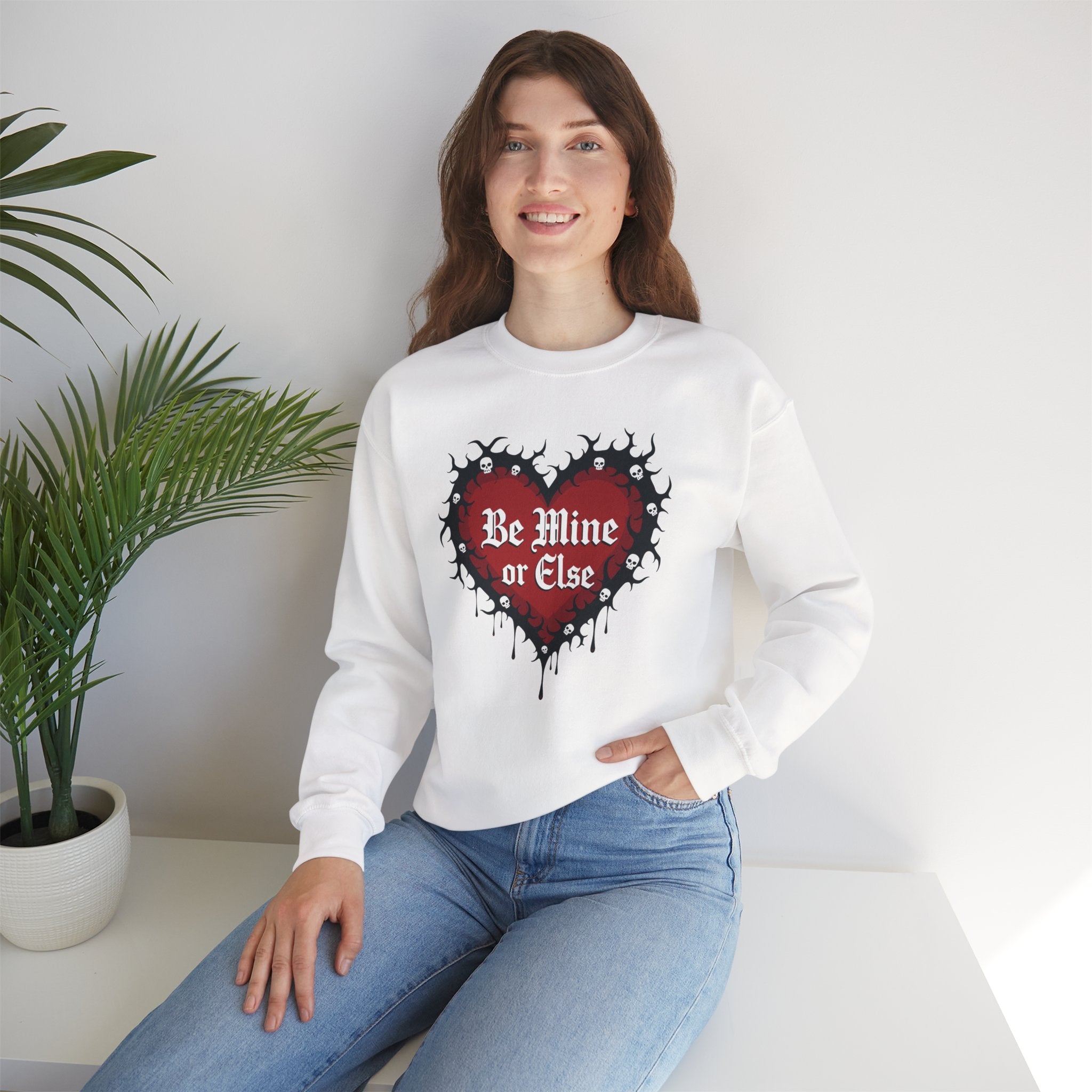 Be Mine or Else Sweatshirt