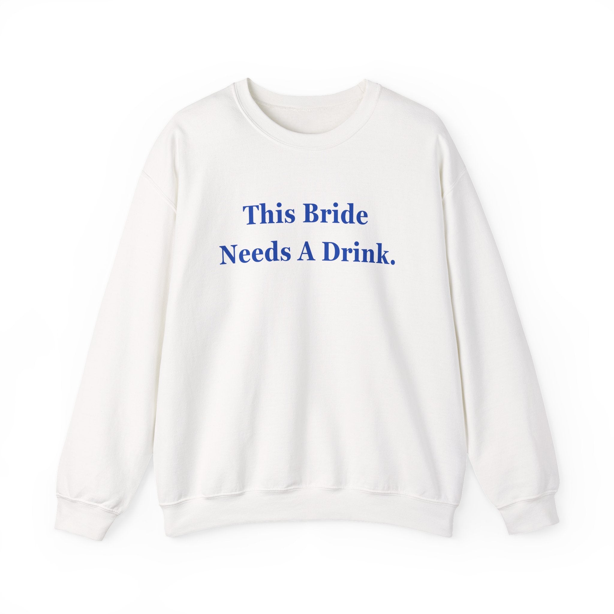 Bride Needs a Drink Sweatshirt