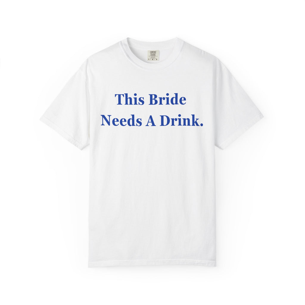 Bride Needs a Drink T-Shirt