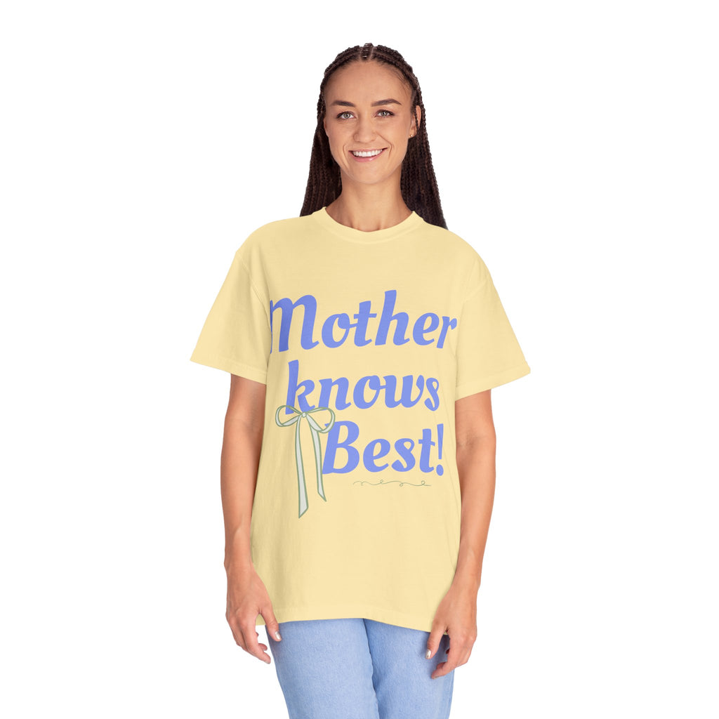 Mother Knows Best Unisex Garment-Dyed T-Shirt