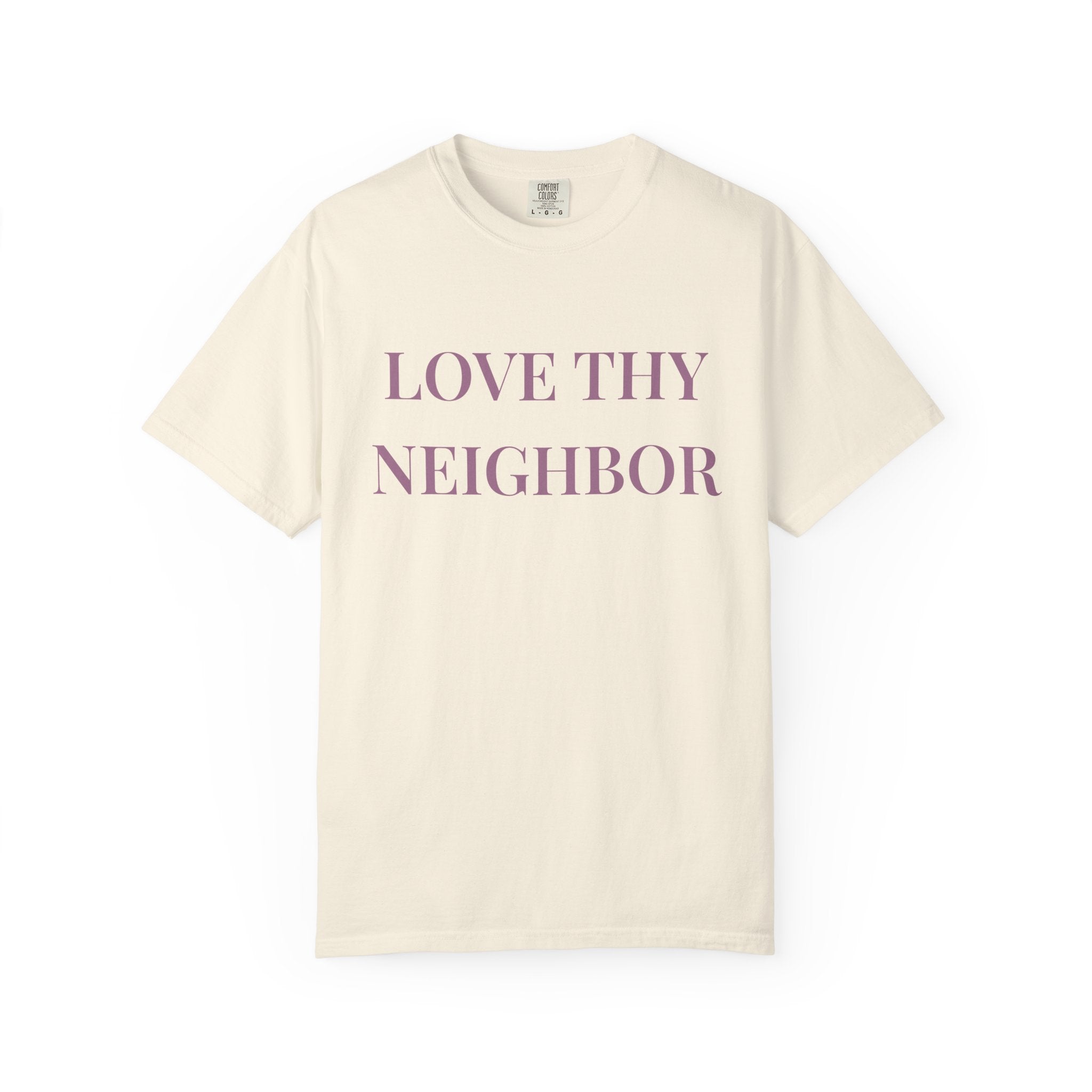 Love Thy Neighbor Tee - Motivational Graphic Shirt