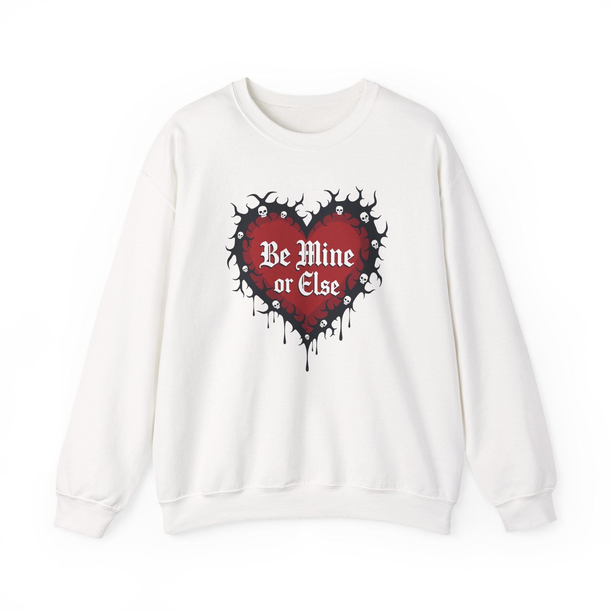 Be Mine or Else Sweatshirt