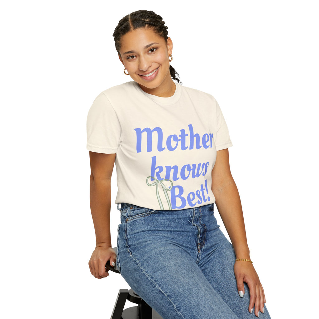 Mother Knows Best Unisex Garment-Dyed T-Shirt