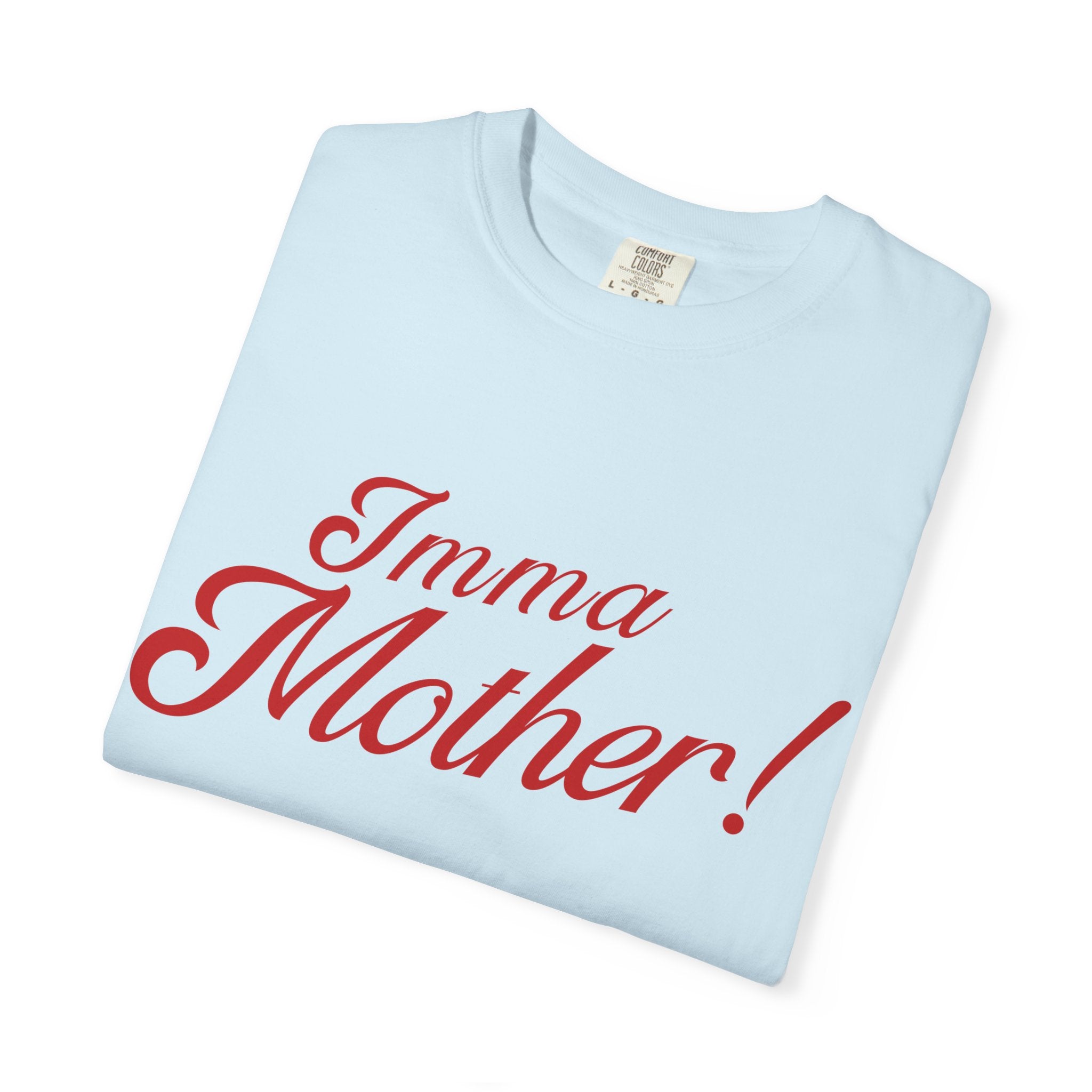 Imma Mother! Garment-Dyed T-Shirt