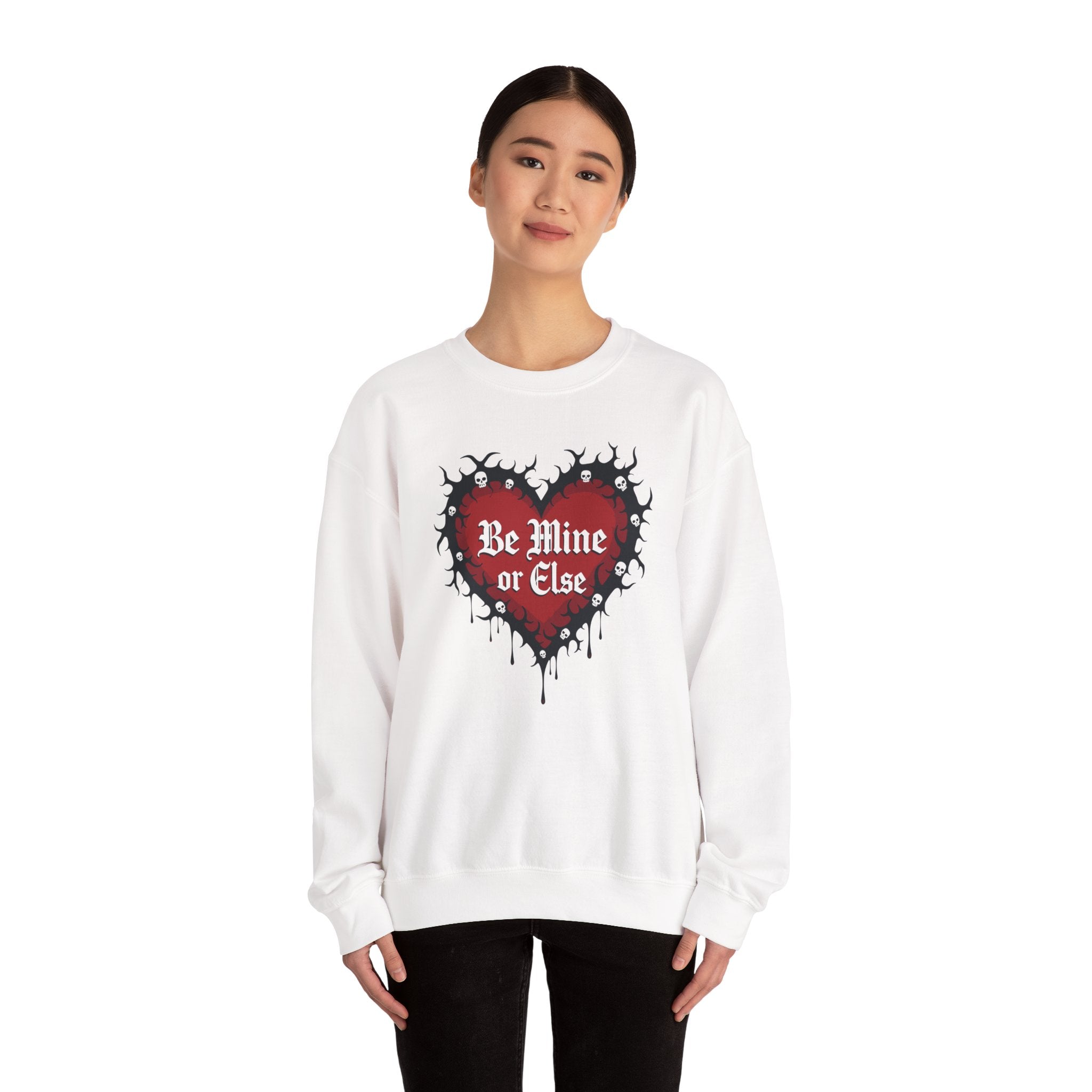Be Mine or Else Sweatshirt