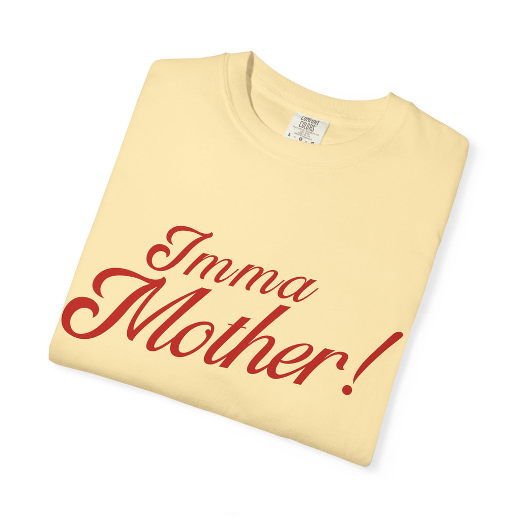 Imma Mother! Garment-Dyed T-Shirt