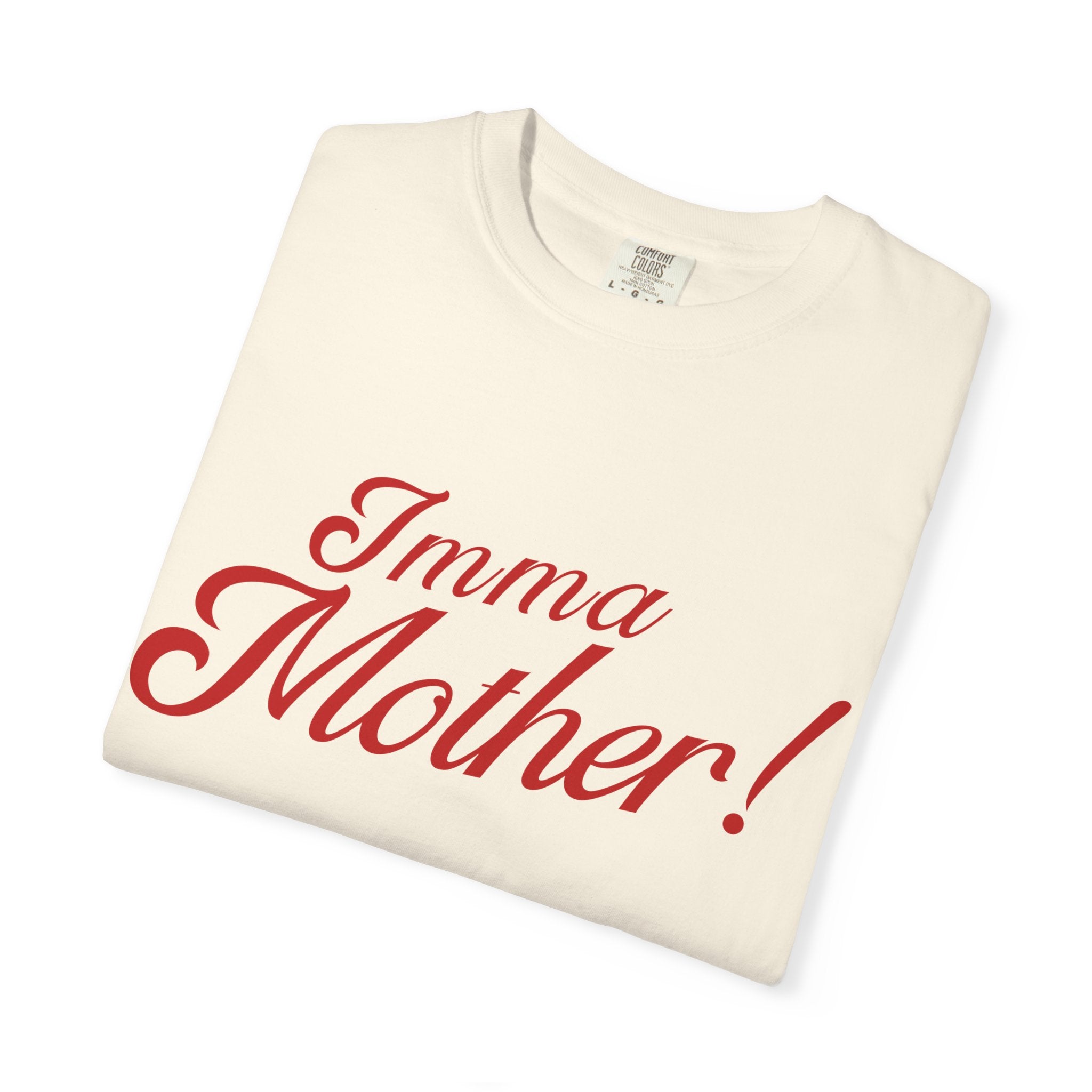 Imma Mother! Garment-Dyed T-Shirt