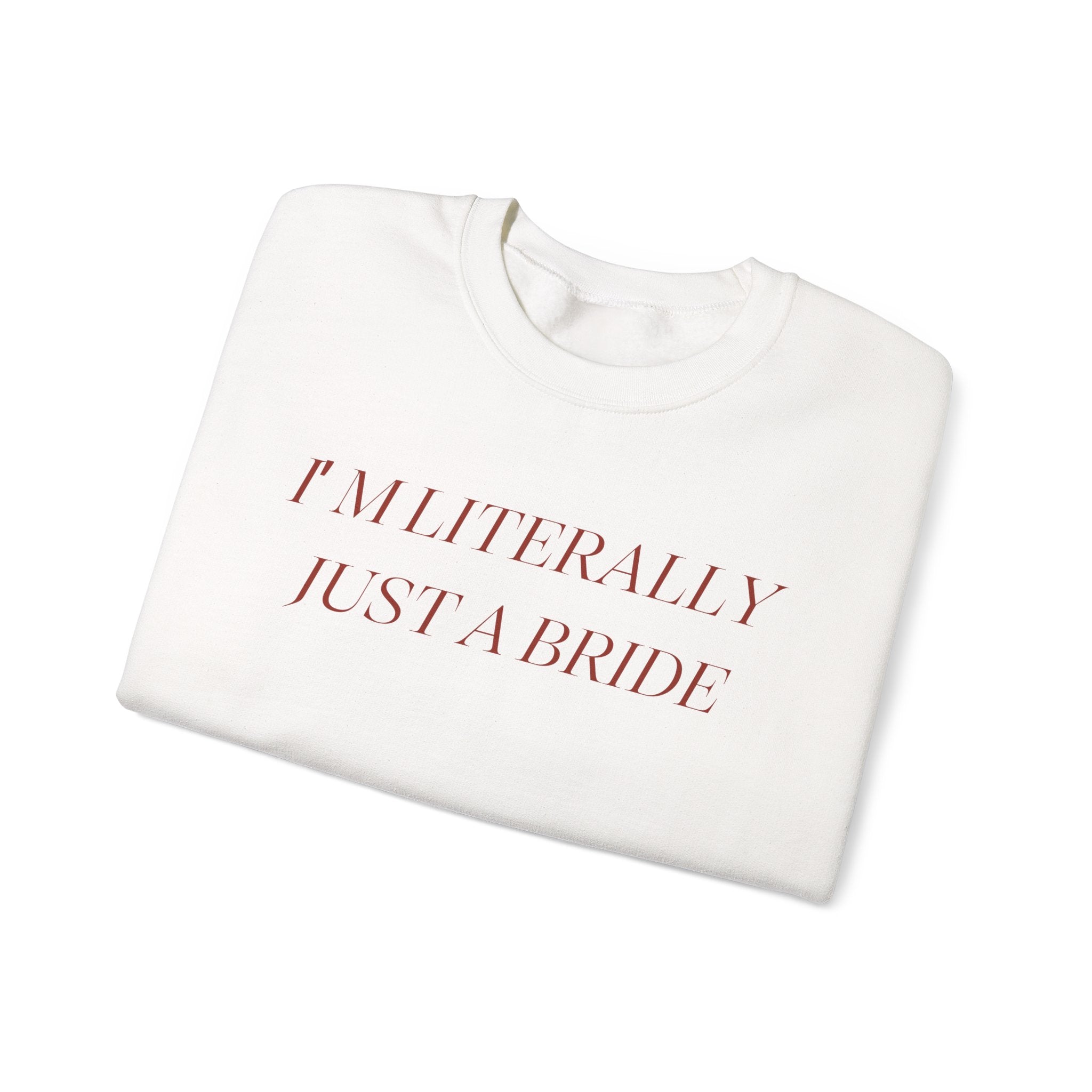 Literally Just A Bride Sweatshirt