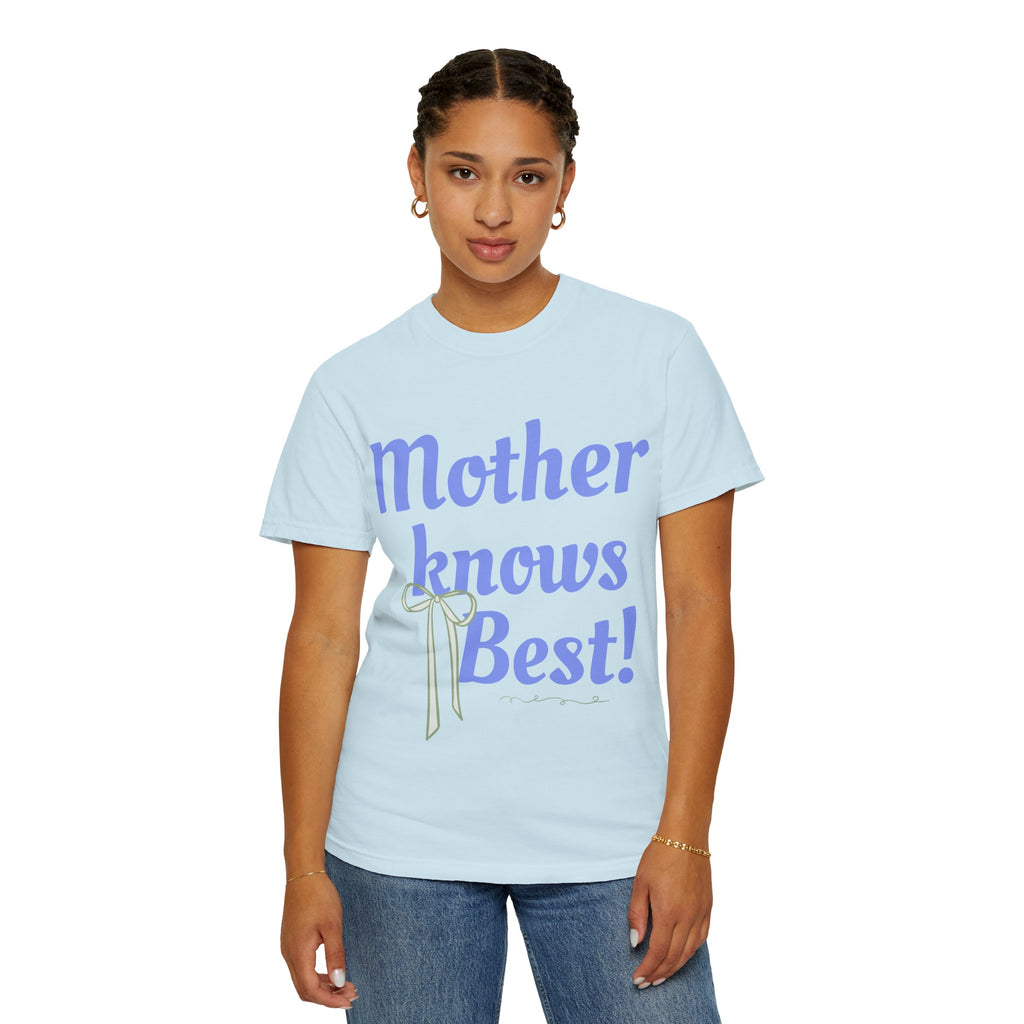 Mother Knows Best Unisex Garment-Dyed T-Shirt