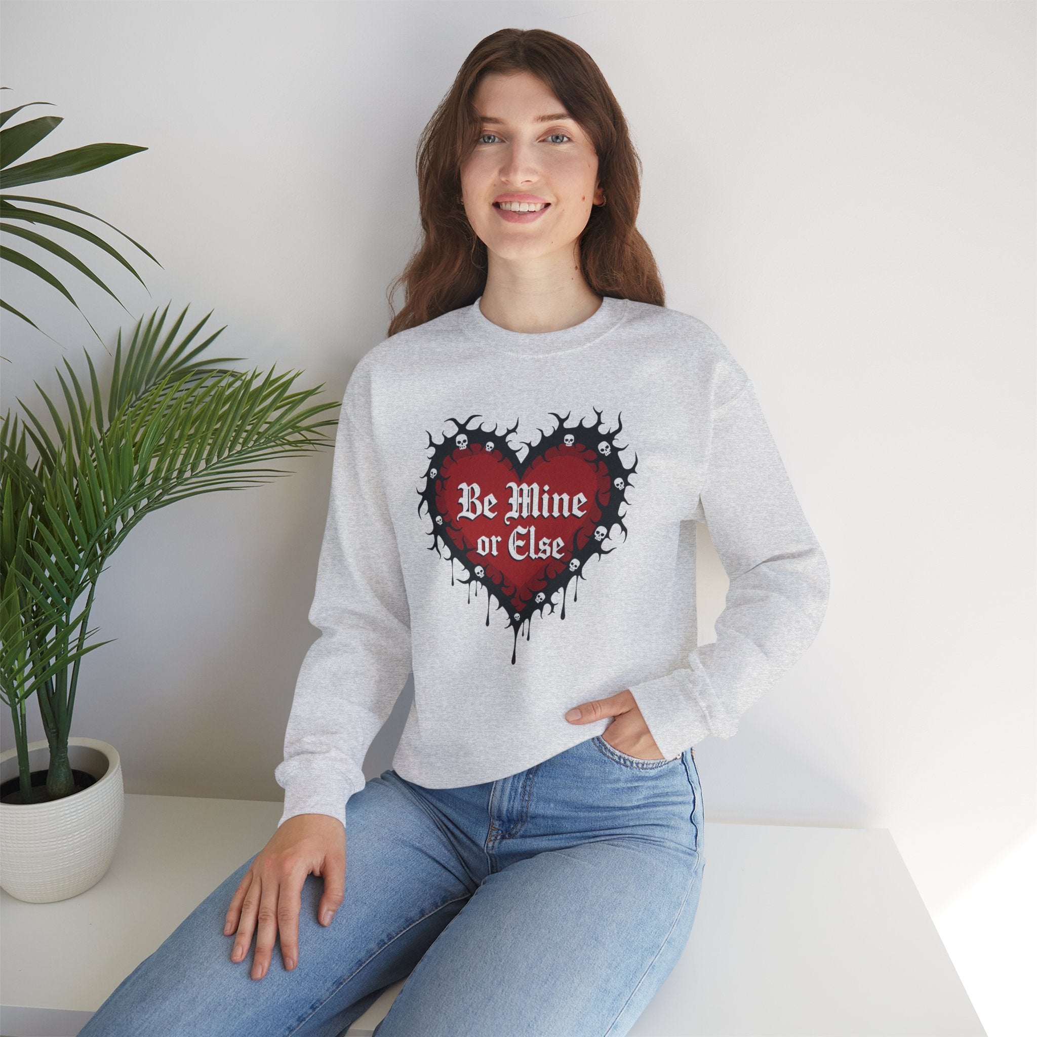 Be Mine or Else Sweatshirt