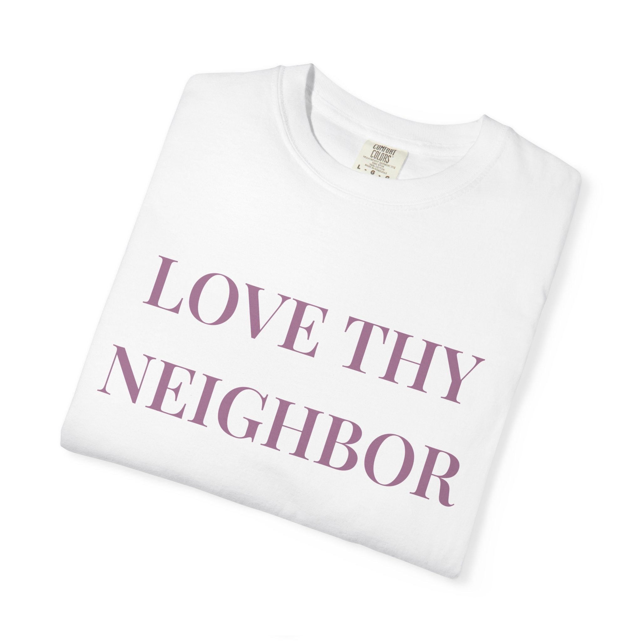 Love Thy Neighbor Tee - Motivational Graphic Shirt