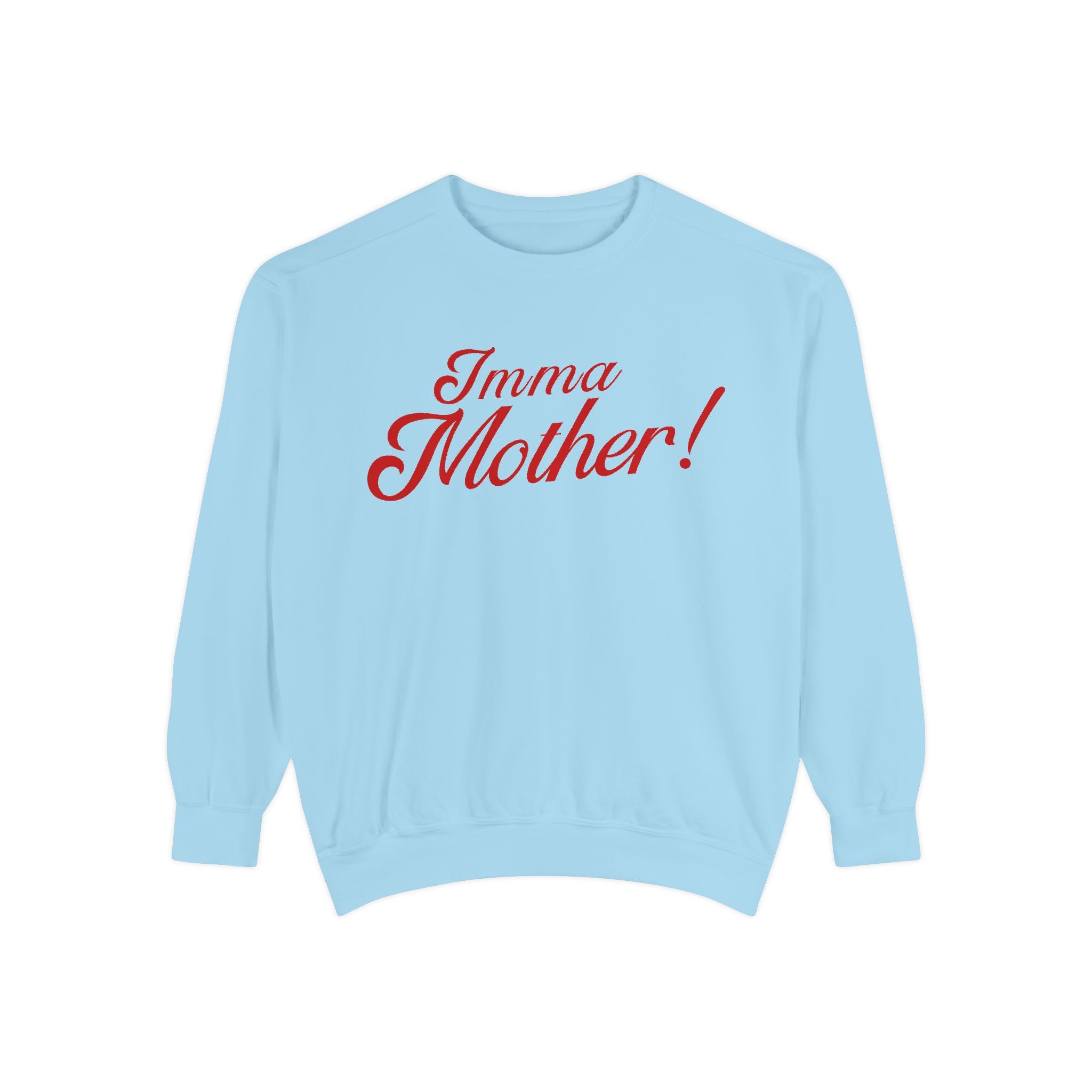 Imma Mother! Garment-Dyed Sweatshirt