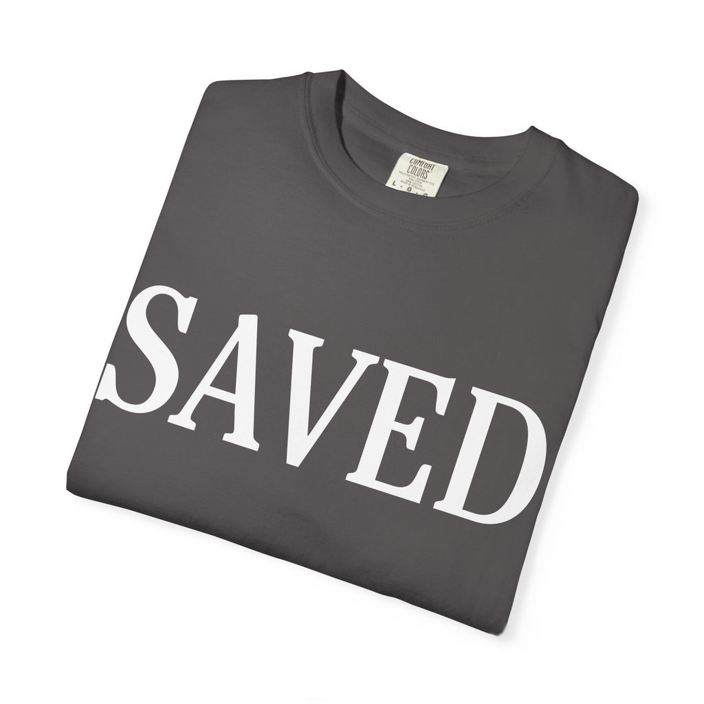 Saved Unisex Garment-Dyed T-Shirt, Inspirational Tee, Faith Shirt