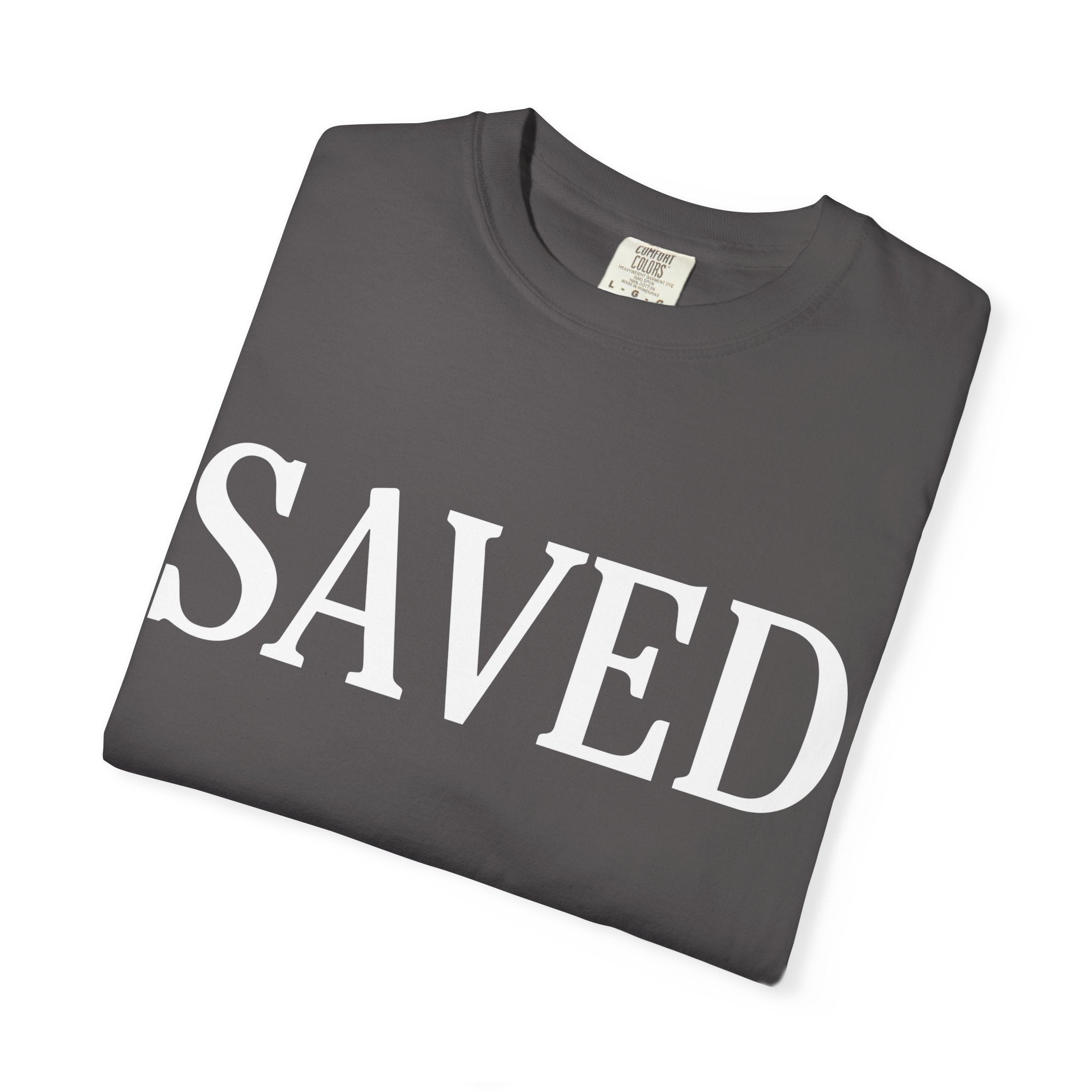 Saved Unisex Garment-Dyed T-Shirt, Inspirational Tee, Faith Shirt