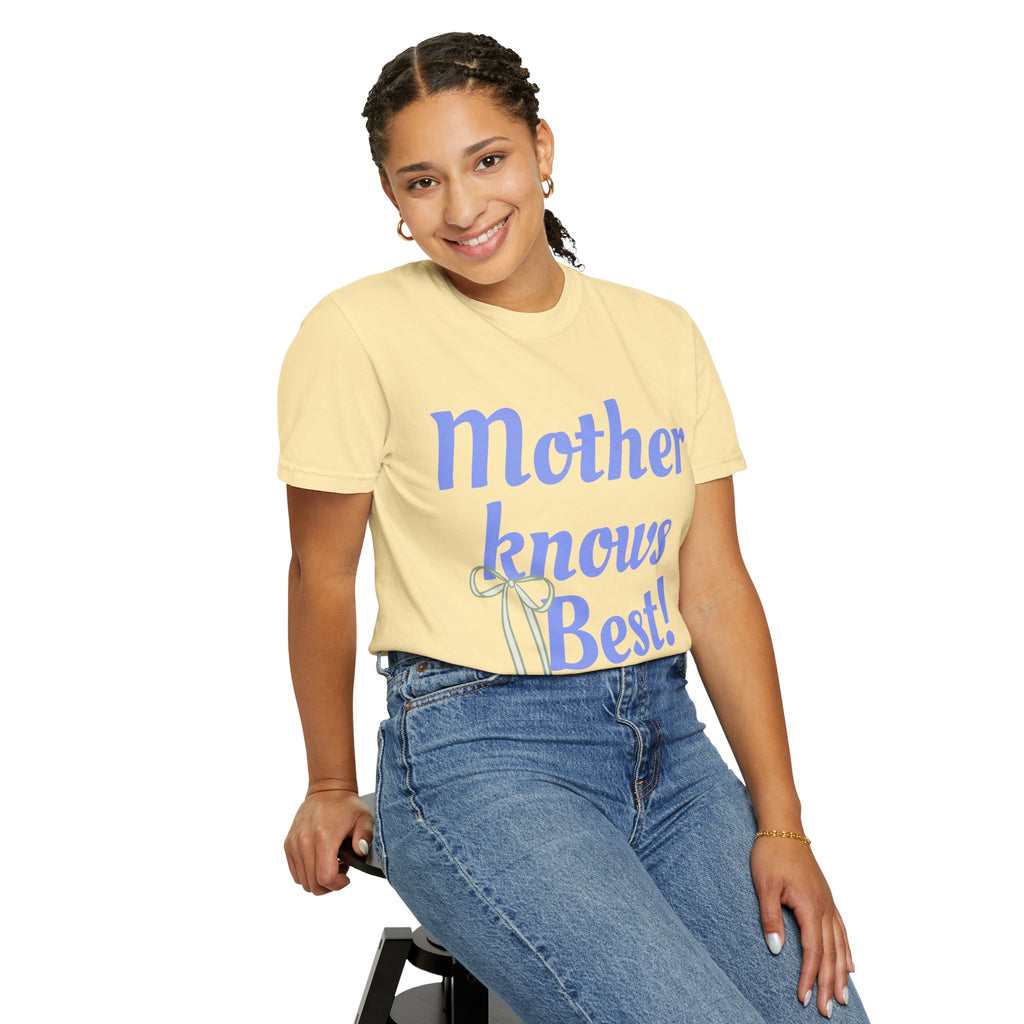 Mother Knows Best Unisex Garment-Dyed T-Shirt