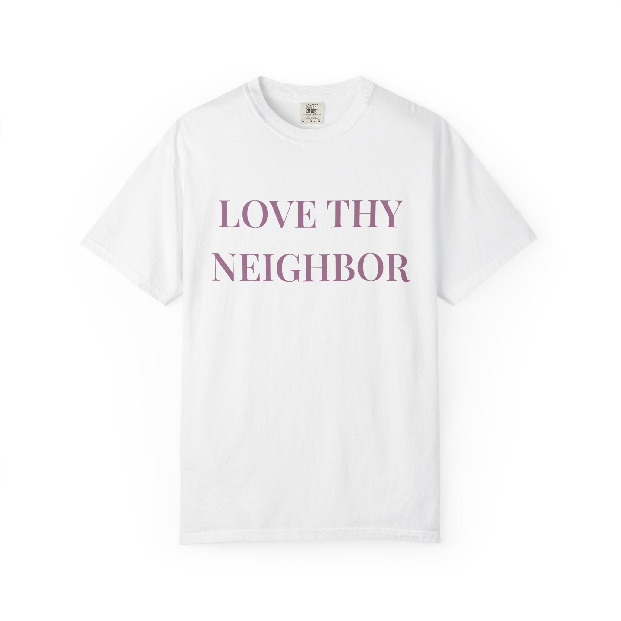 Love Thy Neighbor Tee - Motivational Graphic Shirt