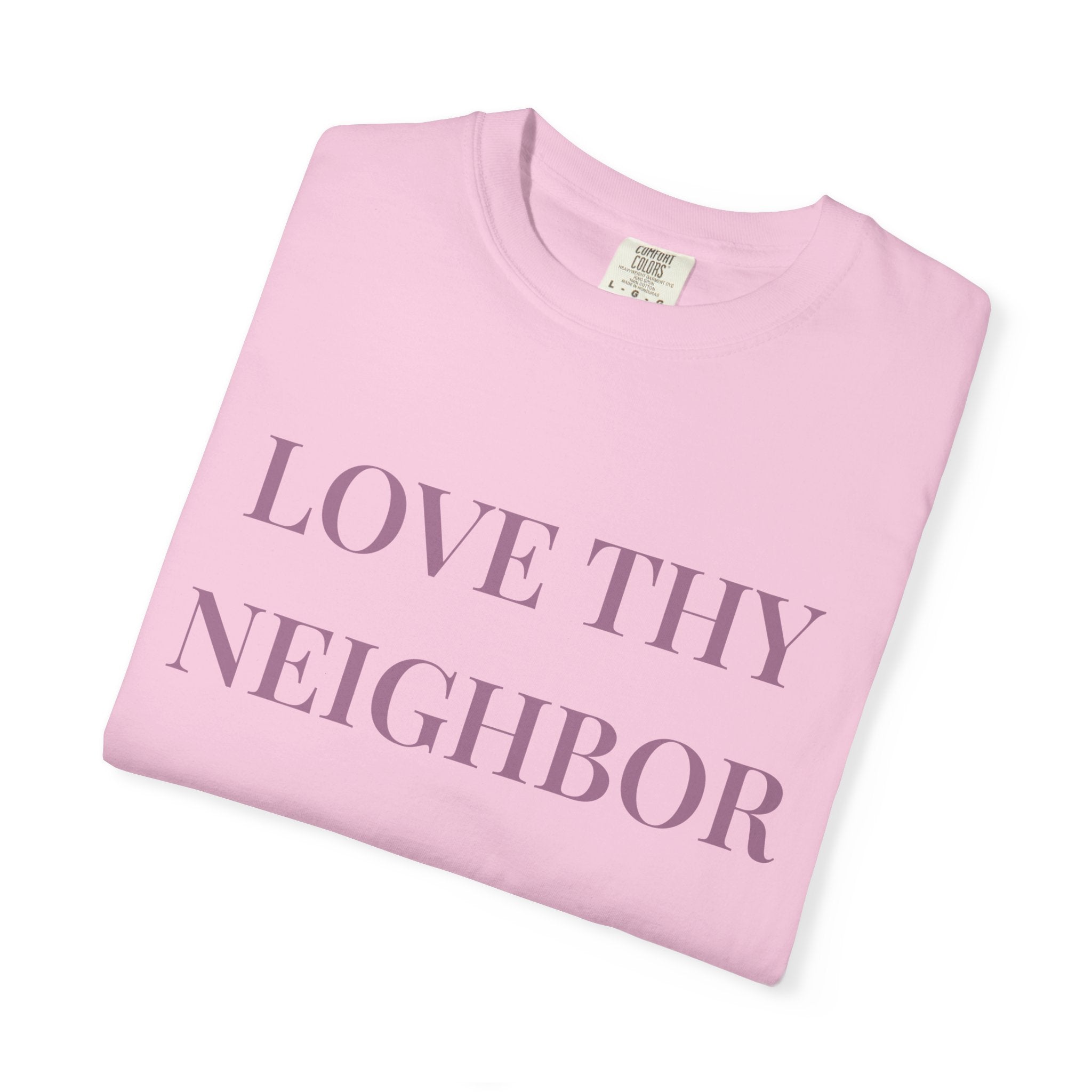 Love Thy Neighbor Tee - Motivational Graphic Shirt