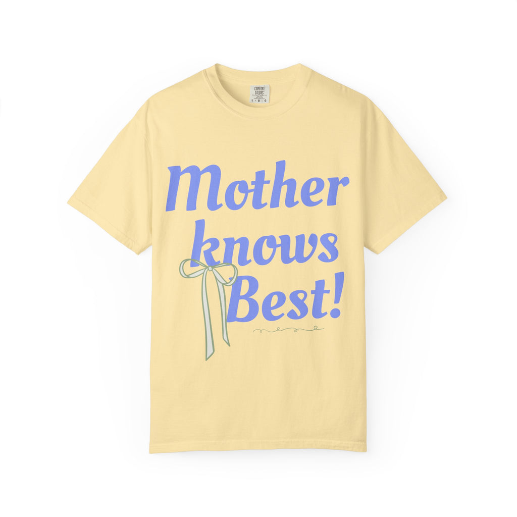 Mother Knows Best Unisex Garment-Dyed T-Shirt
