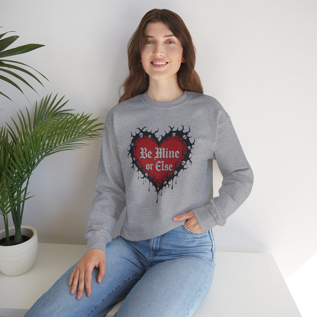 Be Mine or Else Sweatshirt