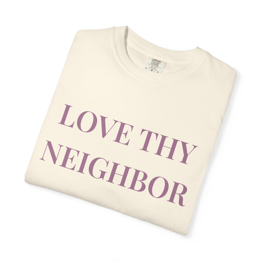 Love Thy Neighbor Tee - Motivational Graphic Shirt