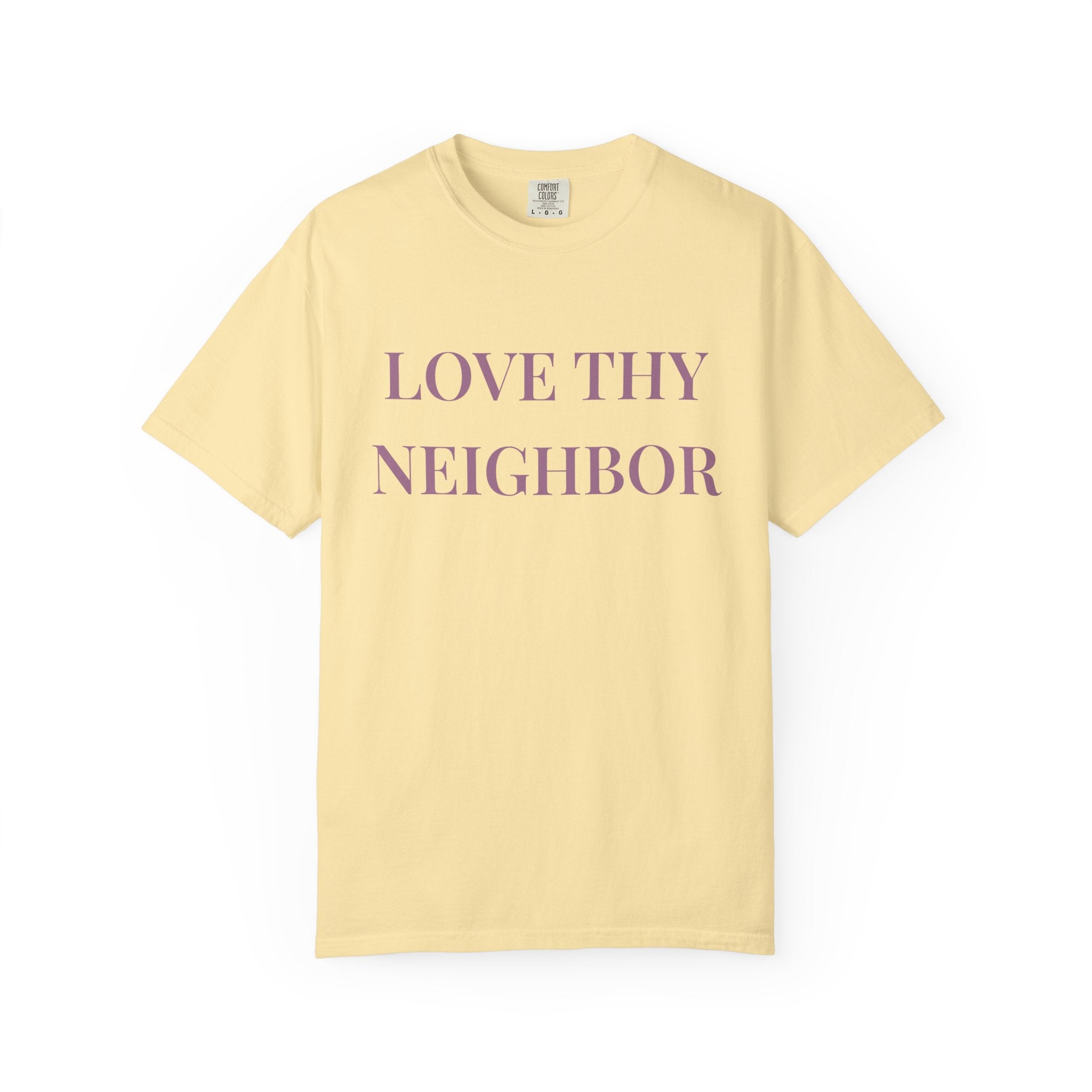 Love Thy Neighbor Tee - Motivational Graphic Shirt