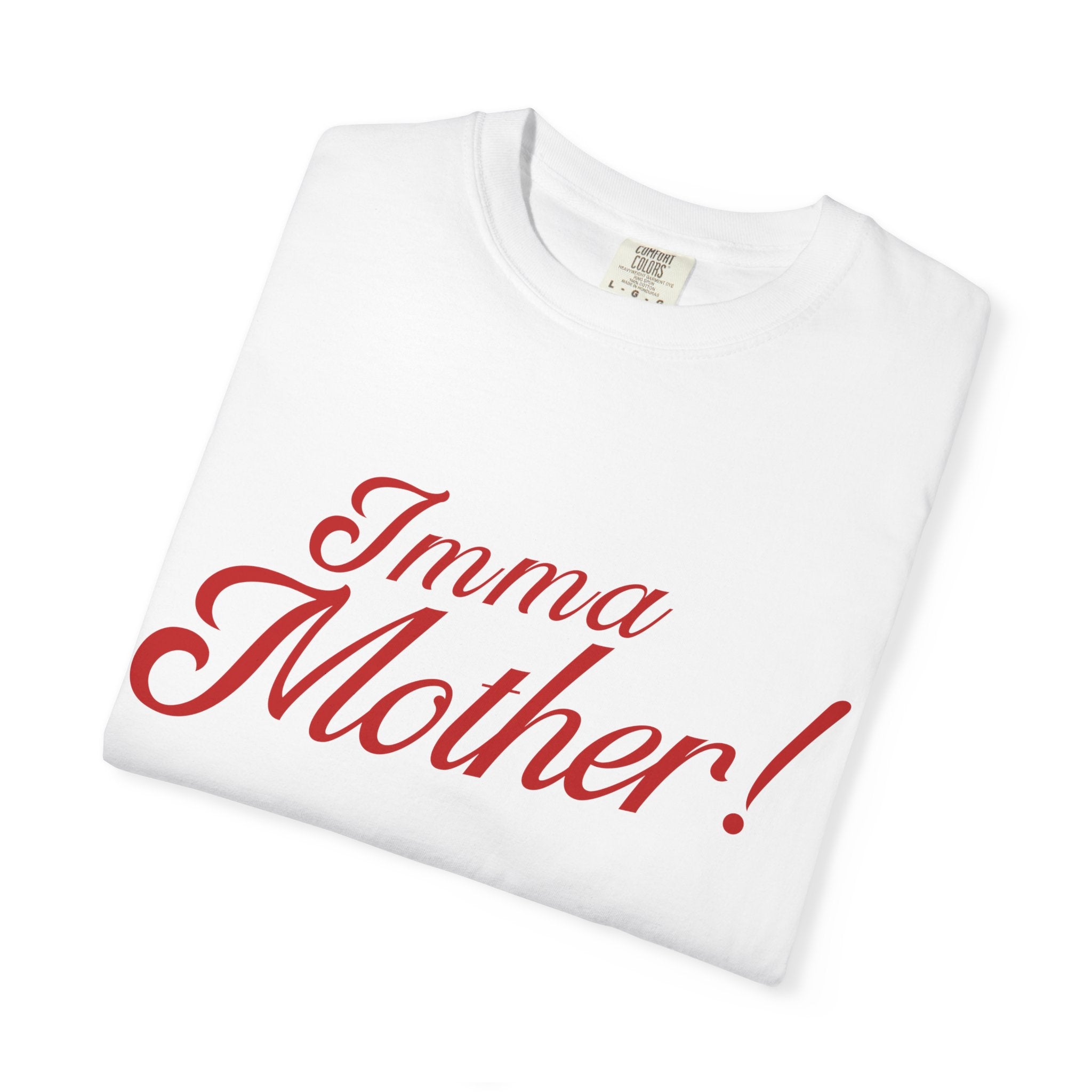 Imma Mother! Garment-Dyed T-Shirt