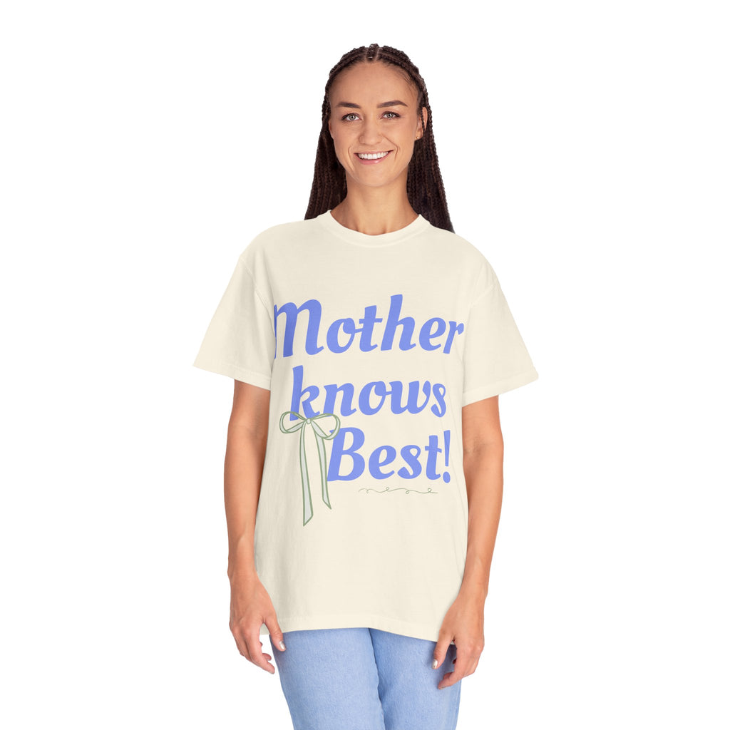 Mother Knows Best Unisex Garment-Dyed T-Shirt