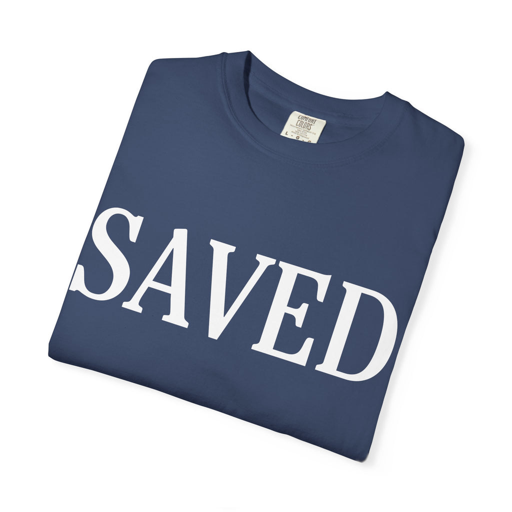 Saved Unisex Garment-Dyed T-Shirt, Inspirational Tee, Faith Shirt