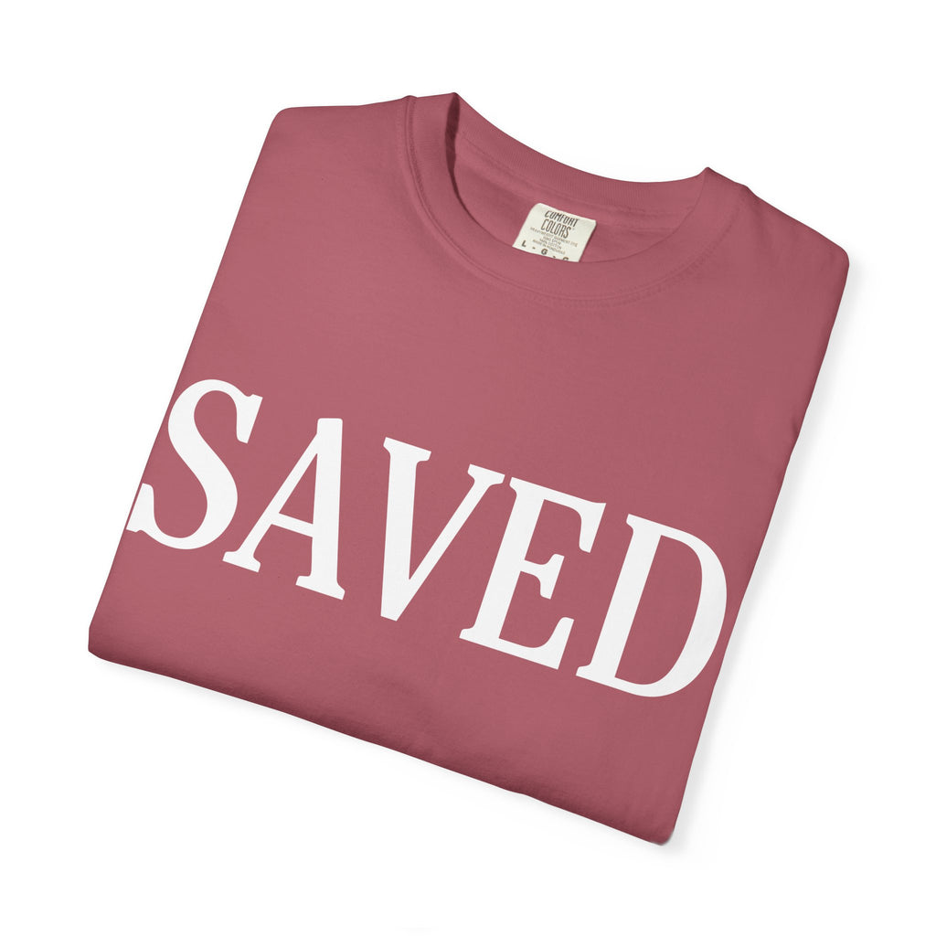 Saved Unisex Garment-Dyed T-Shirt, Inspirational Tee, Faith Shirt