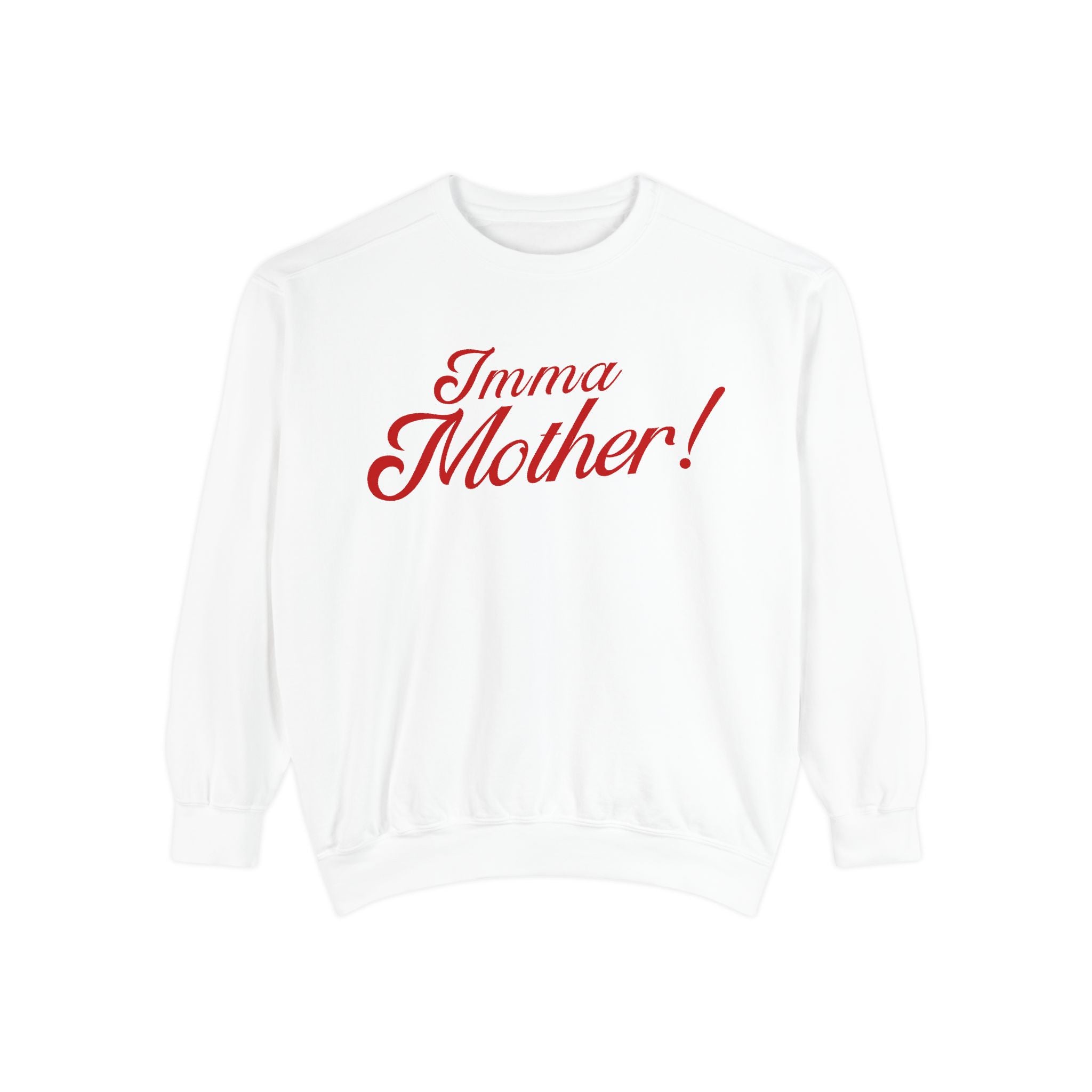 Imma Mother! Garment-Dyed Sweatshirt