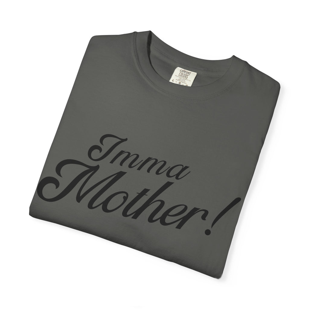 Imma Mother! T-Shirt