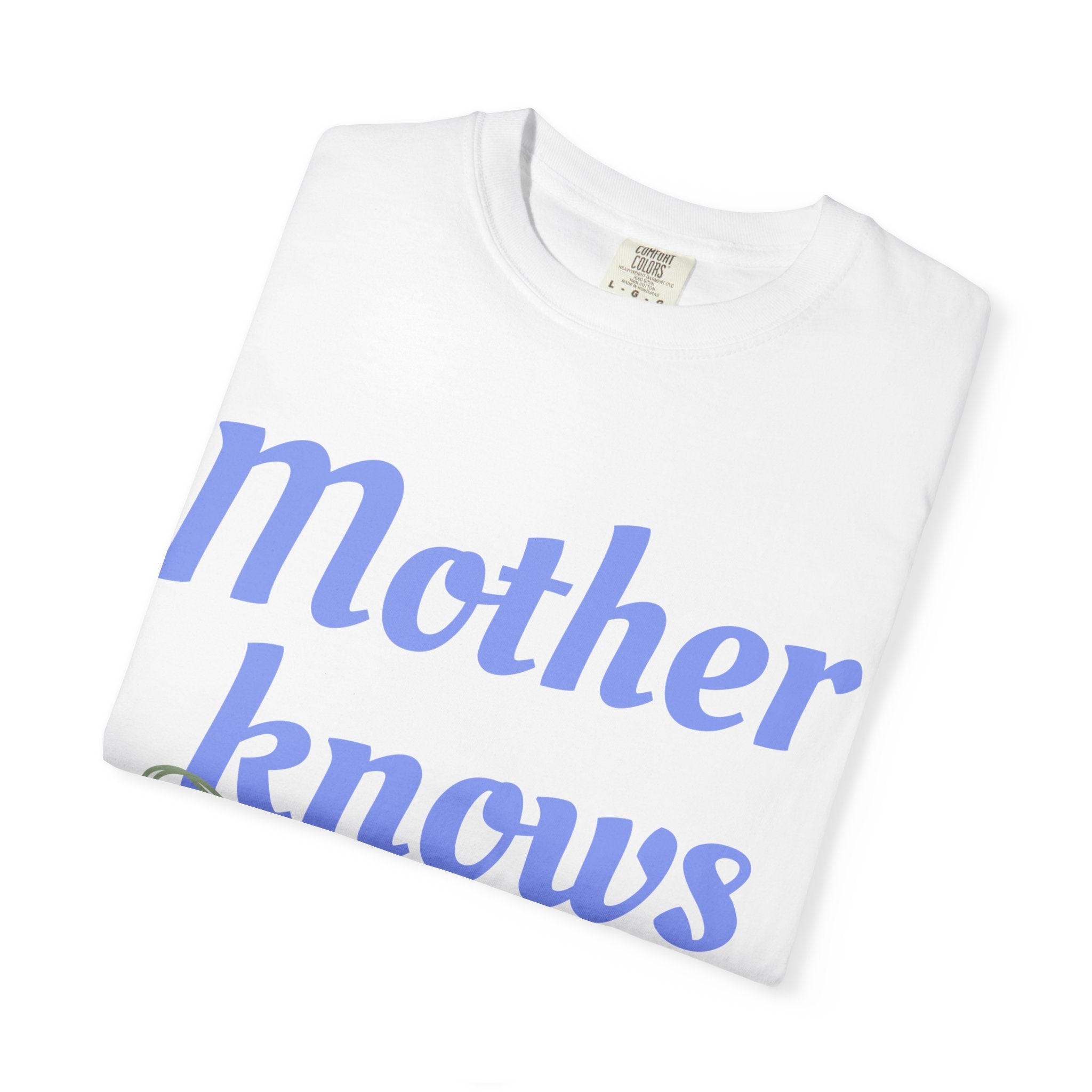 Mother Knows Best Unisex Garment-Dyed T-Shirt