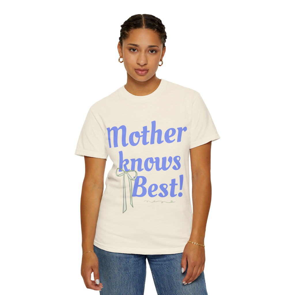 Mother Knows Best Unisex Garment-Dyed T-Shirt