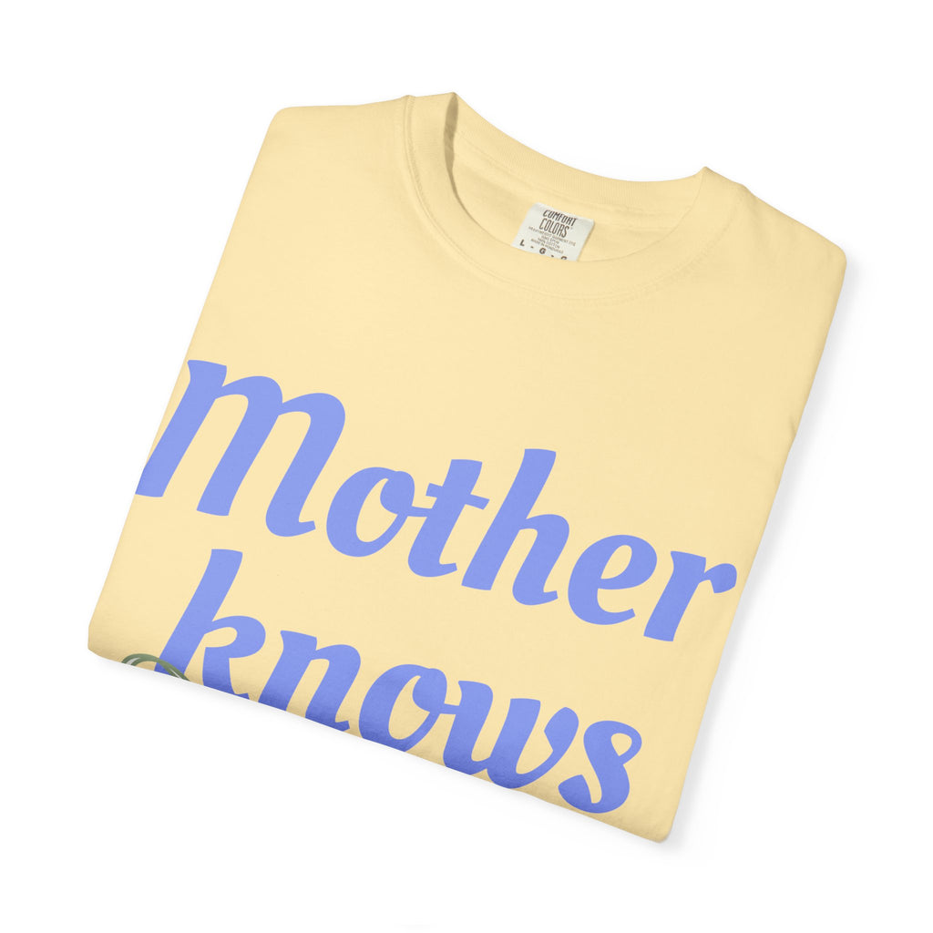 Mother Knows Best Unisex Garment-Dyed T-Shirt