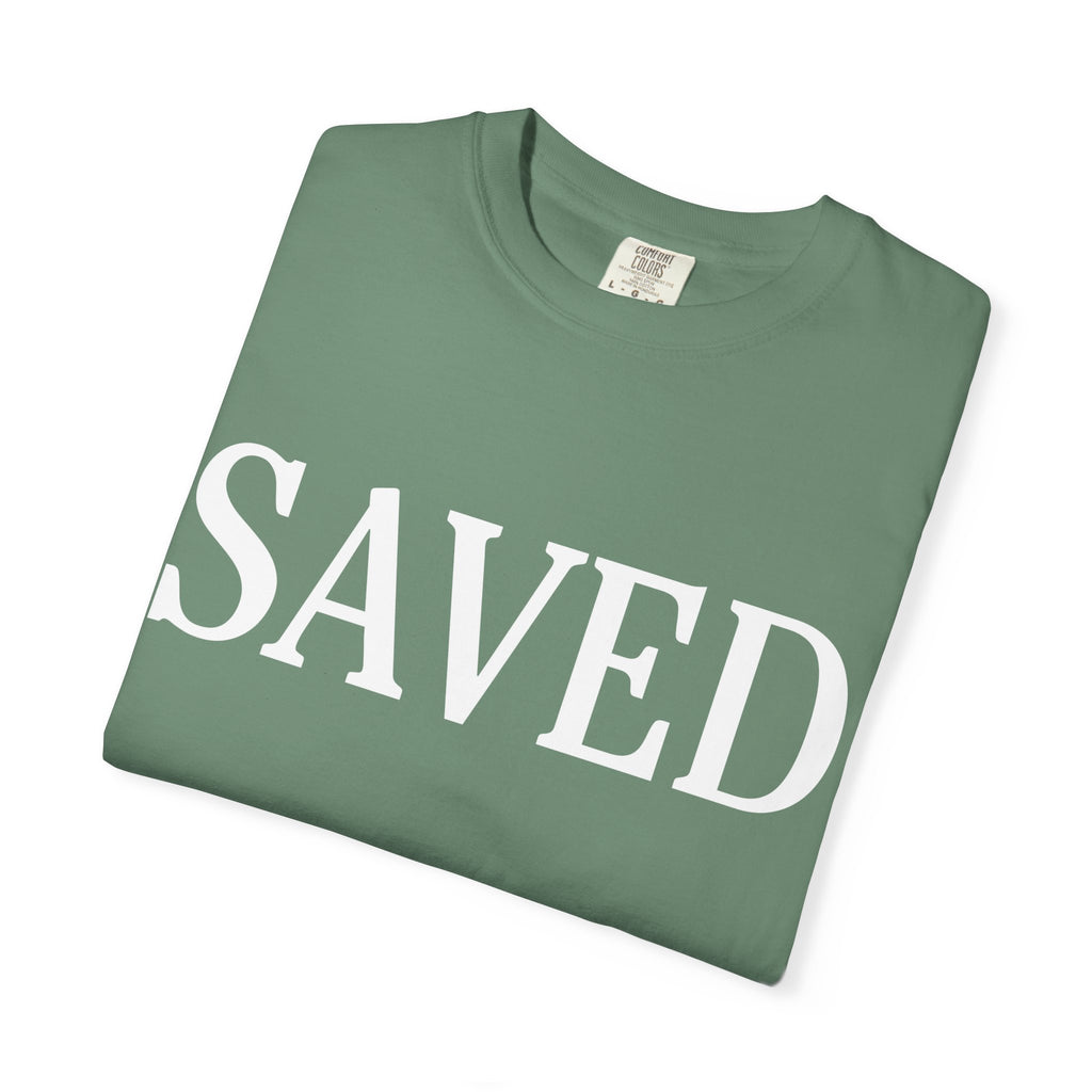 Saved Unisex Garment-Dyed T-Shirt, Inspirational Tee, Faith Shirt