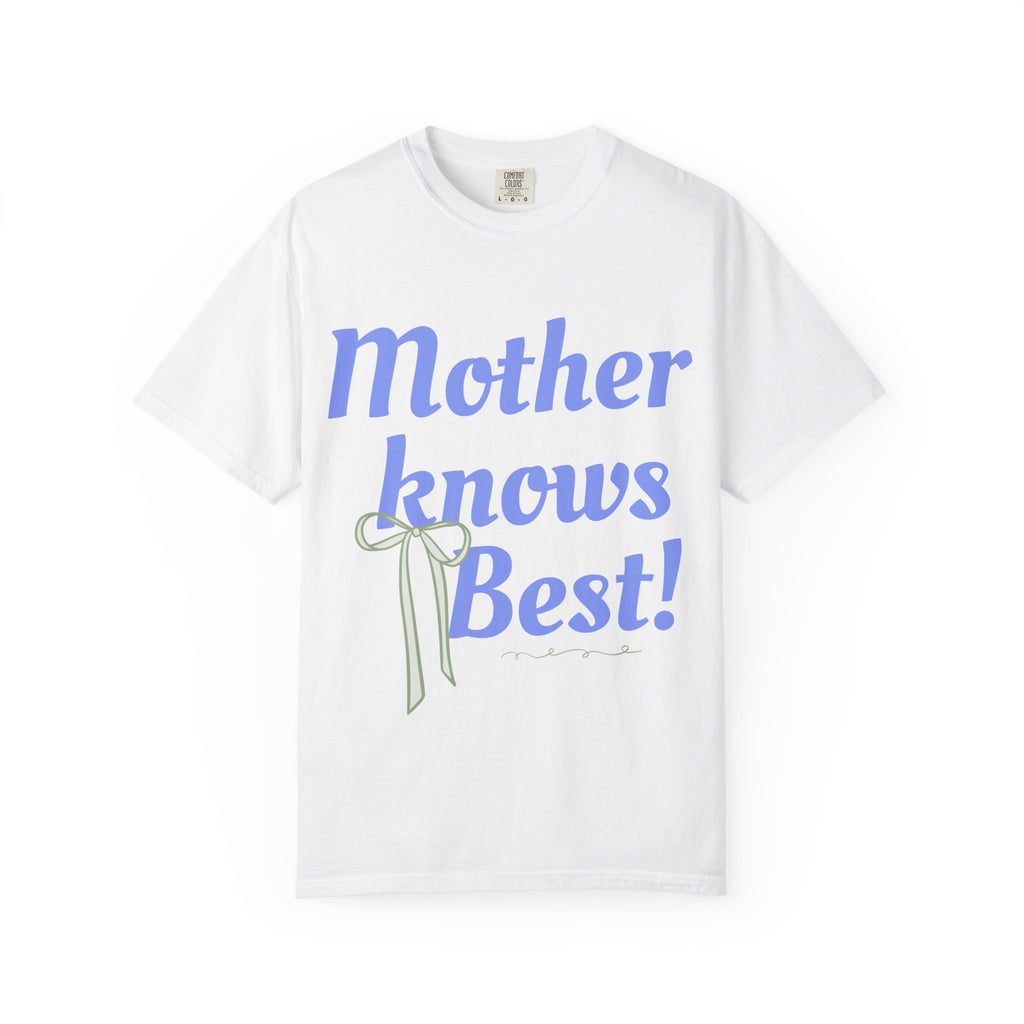 Mother Knows Best Unisex Garment-Dyed T-Shirt