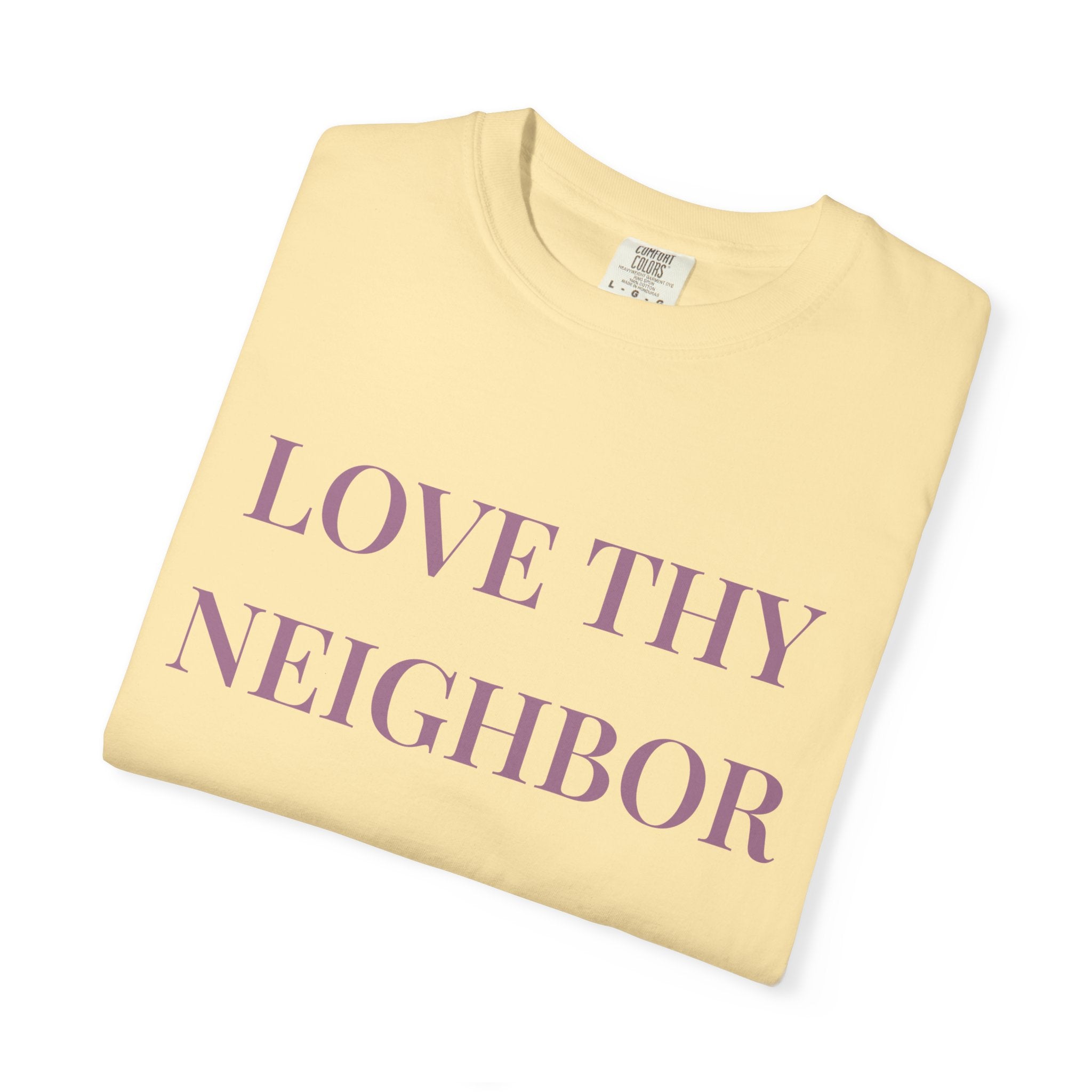 Love Thy Neighbor Tee - Motivational Graphic Shirt