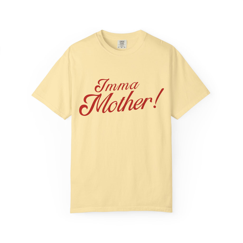 Imma Mother! Garment-Dyed T-Shirt